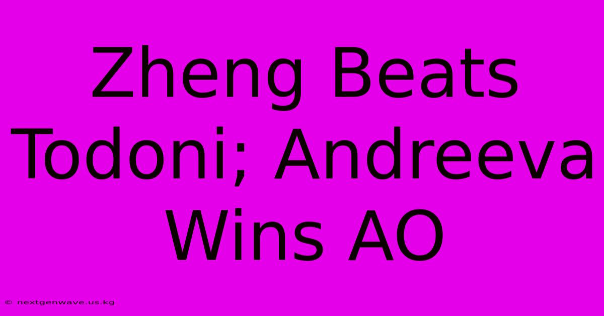 Zheng Beats Todoni; Andreeva Wins AO